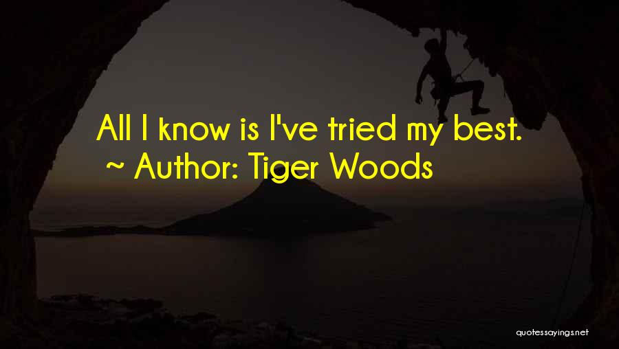 Tiger Woods Quotes: All I Know Is I've Tried My Best.