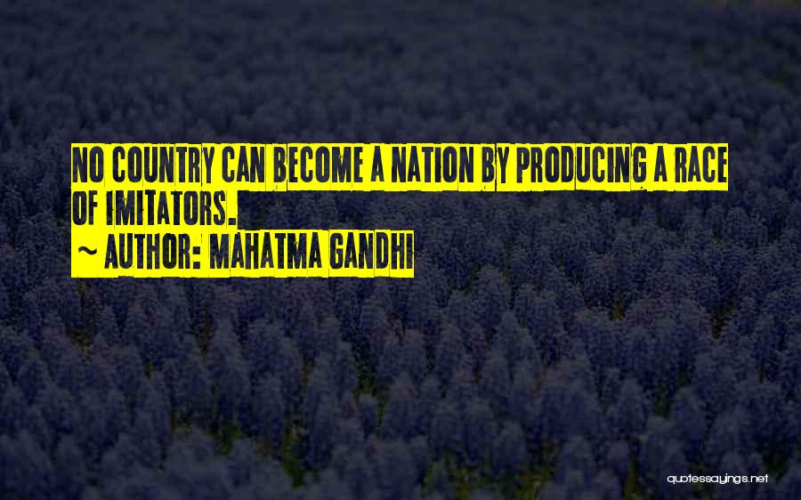 Mahatma Gandhi Quotes: No Country Can Become A Nation By Producing A Race Of Imitators.