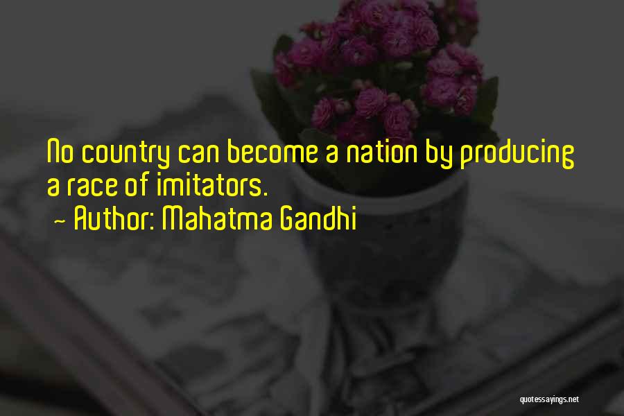 Mahatma Gandhi Quotes: No Country Can Become A Nation By Producing A Race Of Imitators.