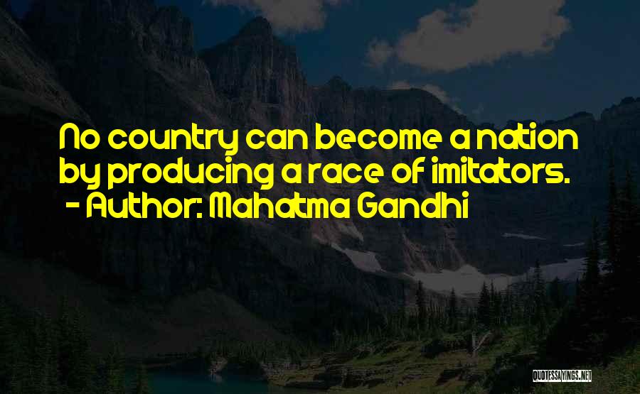 Mahatma Gandhi Quotes: No Country Can Become A Nation By Producing A Race Of Imitators.