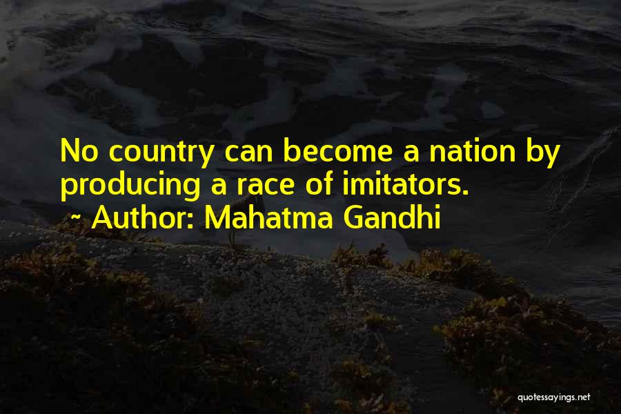 Mahatma Gandhi Quotes: No Country Can Become A Nation By Producing A Race Of Imitators.