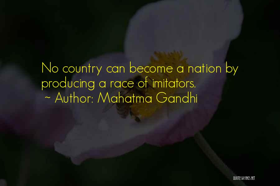Mahatma Gandhi Quotes: No Country Can Become A Nation By Producing A Race Of Imitators.