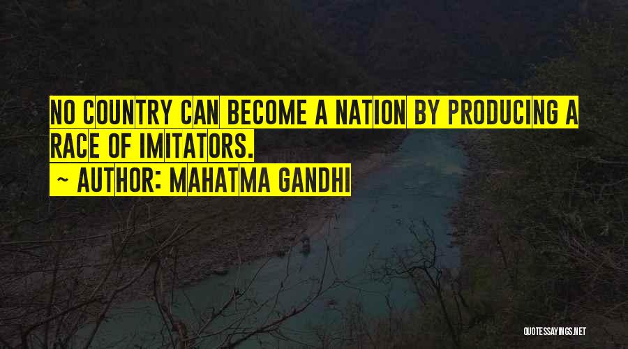 Mahatma Gandhi Quotes: No Country Can Become A Nation By Producing A Race Of Imitators.