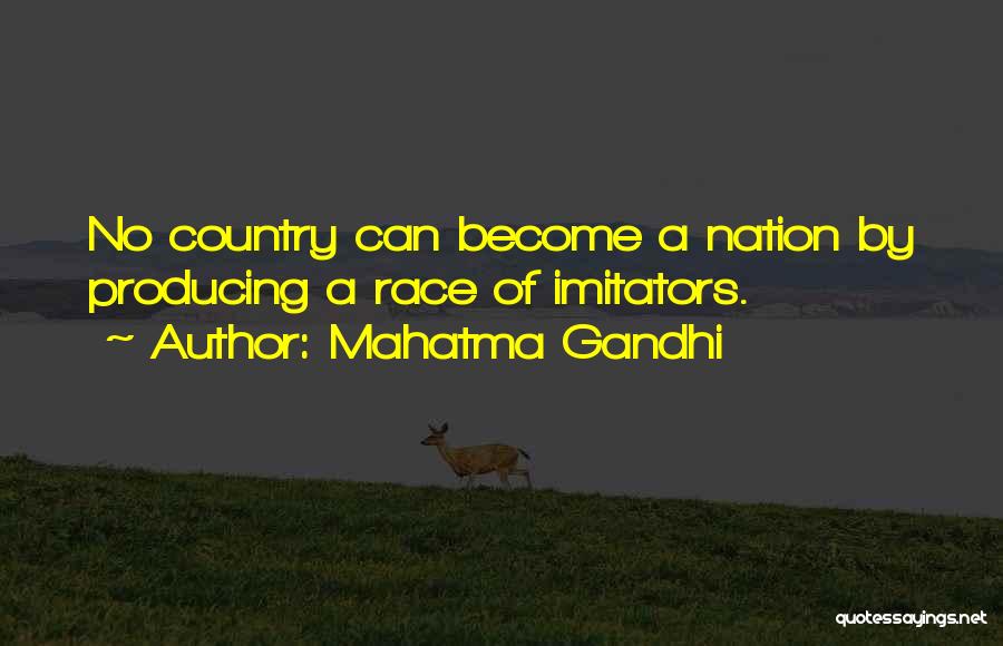 Mahatma Gandhi Quotes: No Country Can Become A Nation By Producing A Race Of Imitators.