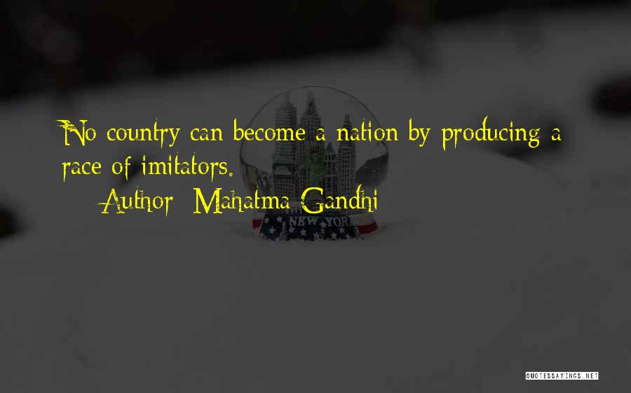 Mahatma Gandhi Quotes: No Country Can Become A Nation By Producing A Race Of Imitators.