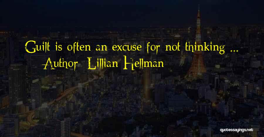 Lillian Hellman Quotes: Guilt Is Often An Excuse For Not Thinking ...