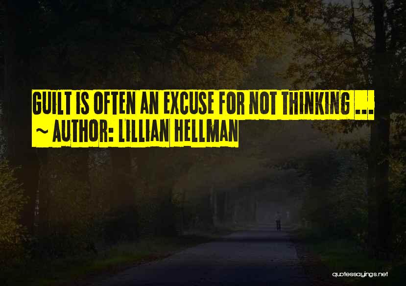 Lillian Hellman Quotes: Guilt Is Often An Excuse For Not Thinking ...