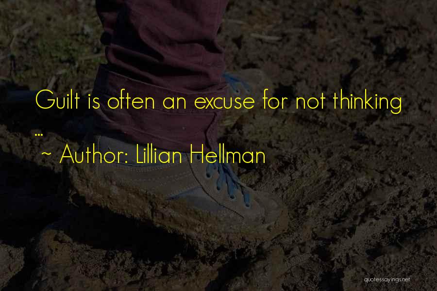 Lillian Hellman Quotes: Guilt Is Often An Excuse For Not Thinking ...