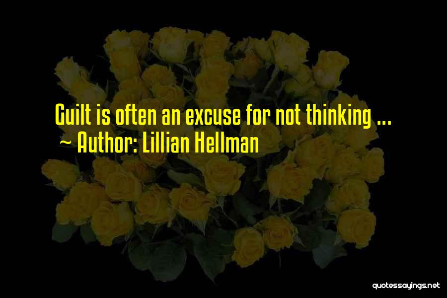 Lillian Hellman Quotes: Guilt Is Often An Excuse For Not Thinking ...