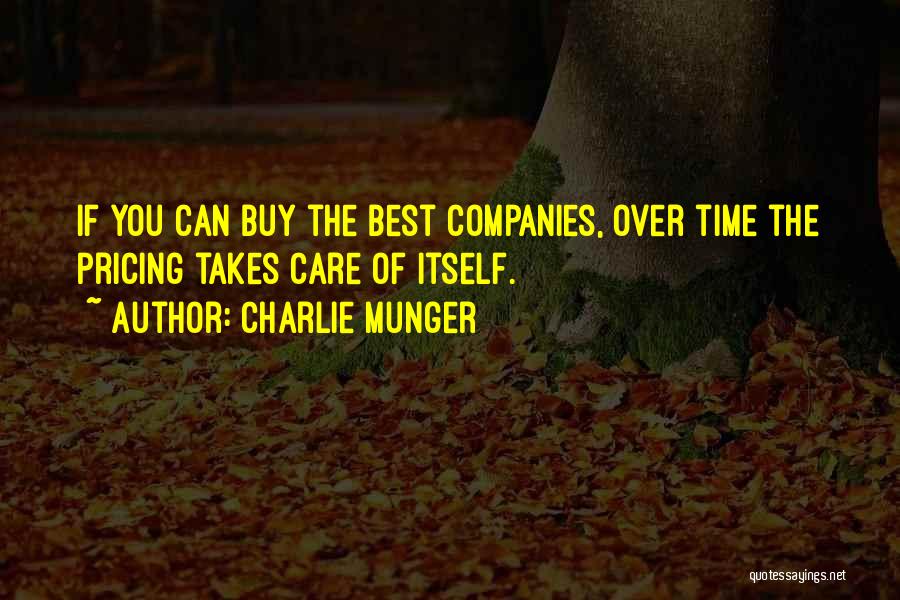 Charlie Munger Quotes: If You Can Buy The Best Companies, Over Time The Pricing Takes Care Of Itself.
