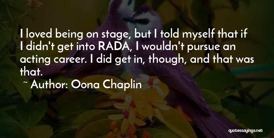 Oona Chaplin Quotes: I Loved Being On Stage, But I Told Myself That If I Didn't Get Into Rada, I Wouldn't Pursue An