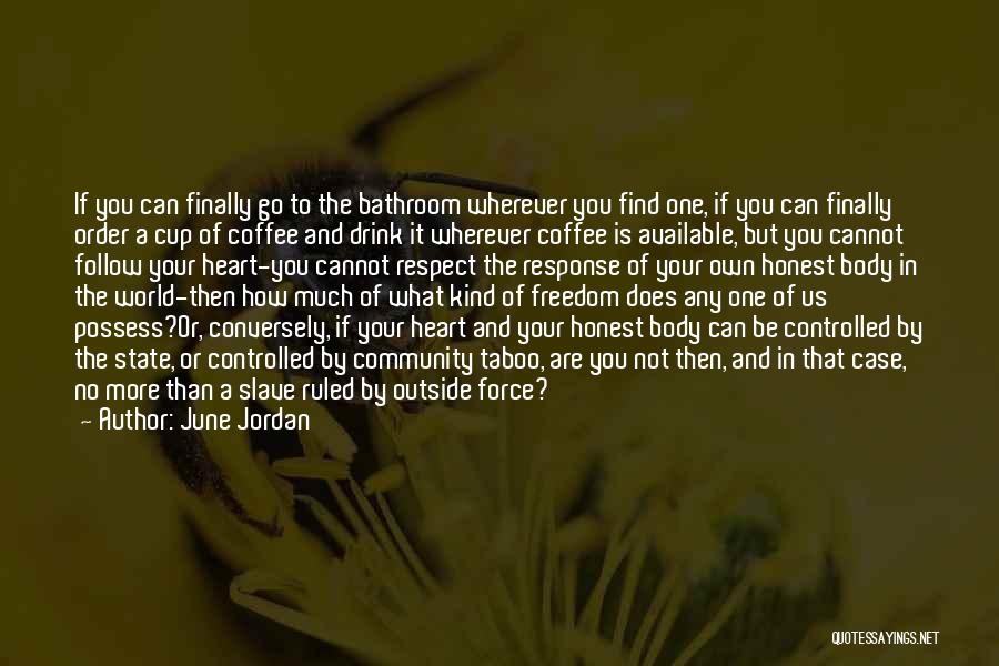 June Jordan Quotes: If You Can Finally Go To The Bathroom Wherever You Find One, If You Can Finally Order A Cup Of
