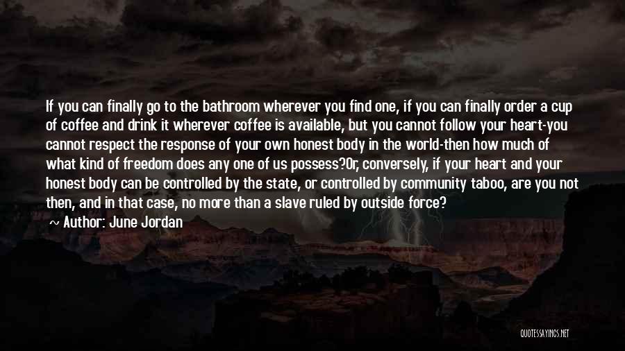 June Jordan Quotes: If You Can Finally Go To The Bathroom Wherever You Find One, If You Can Finally Order A Cup Of