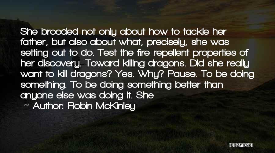 Robin McKinley Quotes: She Brooded Not Only About How To Tackle Her Father, But Also About What, Precisely, She Was Setting Out To