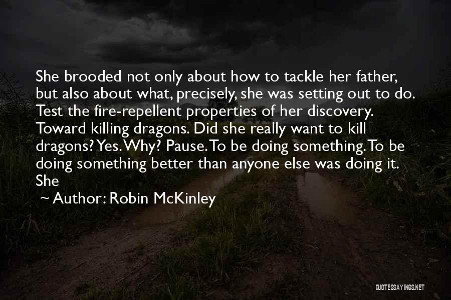 Robin McKinley Quotes: She Brooded Not Only About How To Tackle Her Father, But Also About What, Precisely, She Was Setting Out To