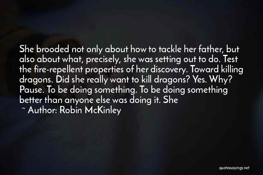 Robin McKinley Quotes: She Brooded Not Only About How To Tackle Her Father, But Also About What, Precisely, She Was Setting Out To