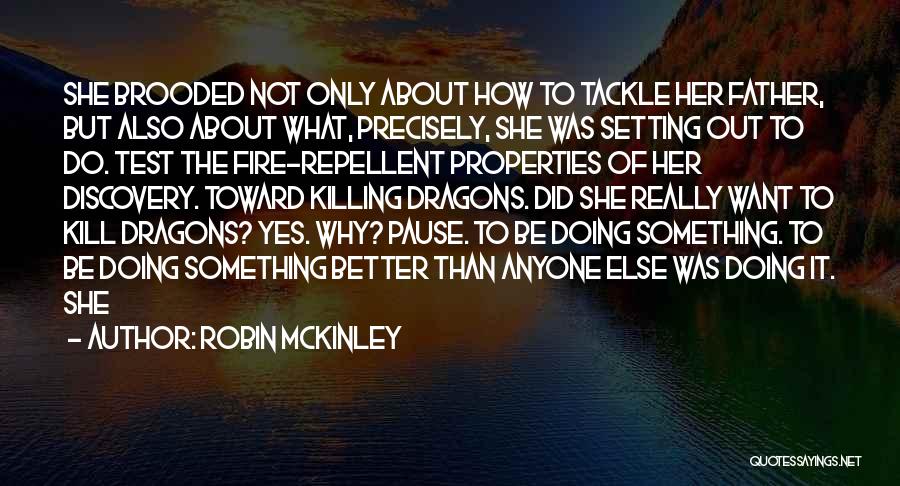 Robin McKinley Quotes: She Brooded Not Only About How To Tackle Her Father, But Also About What, Precisely, She Was Setting Out To