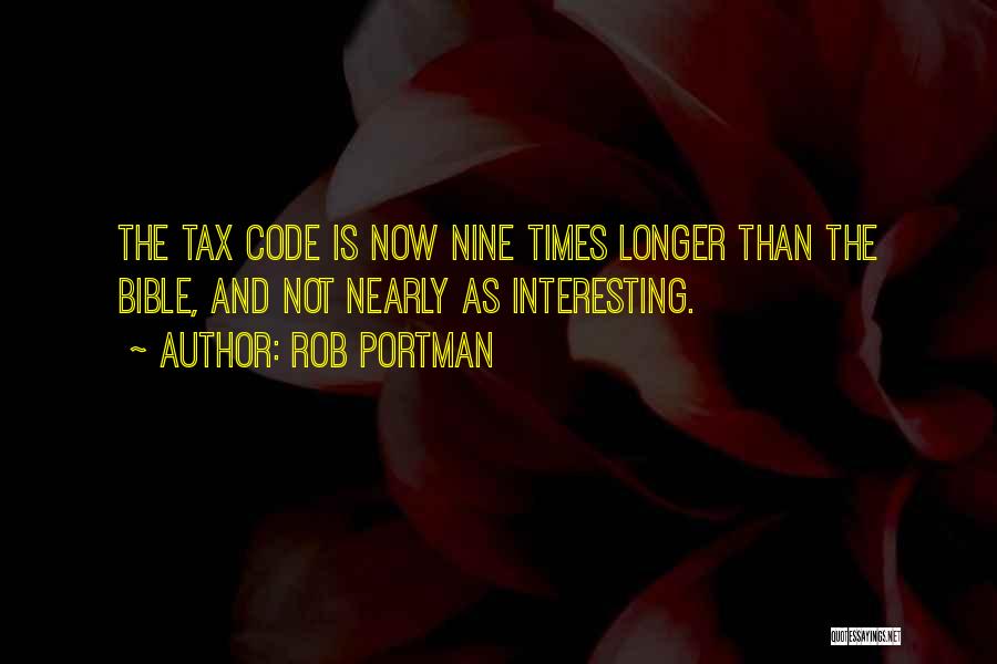 Rob Portman Quotes: The Tax Code Is Now Nine Times Longer Than The Bible, And Not Nearly As Interesting.