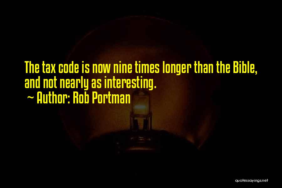 Rob Portman Quotes: The Tax Code Is Now Nine Times Longer Than The Bible, And Not Nearly As Interesting.