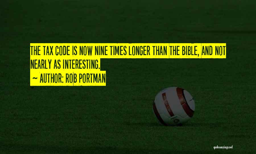 Rob Portman Quotes: The Tax Code Is Now Nine Times Longer Than The Bible, And Not Nearly As Interesting.