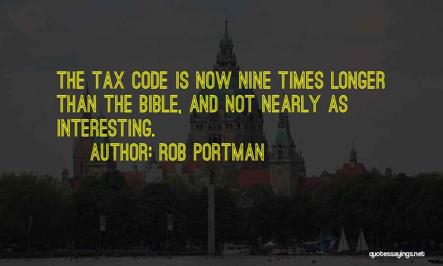 Rob Portman Quotes: The Tax Code Is Now Nine Times Longer Than The Bible, And Not Nearly As Interesting.