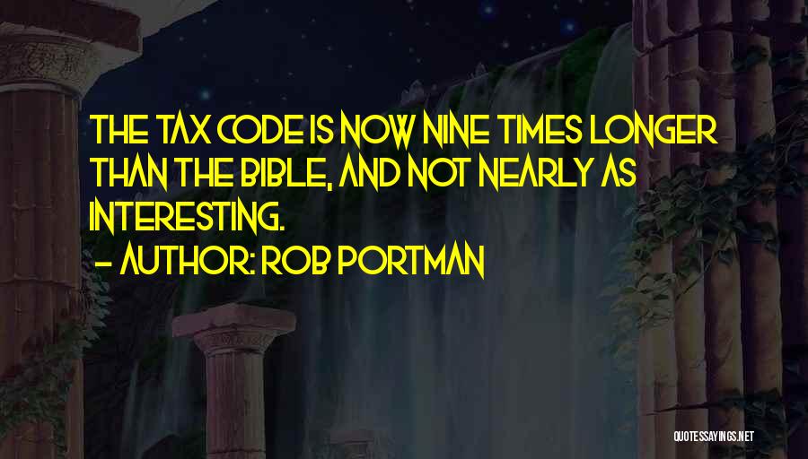 Rob Portman Quotes: The Tax Code Is Now Nine Times Longer Than The Bible, And Not Nearly As Interesting.