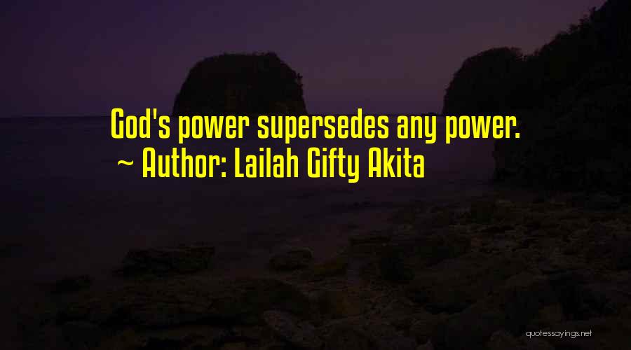 Lailah Gifty Akita Quotes: God's Power Supersedes Any Power.