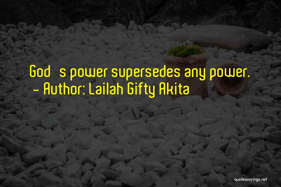 Lailah Gifty Akita Quotes: God's Power Supersedes Any Power.