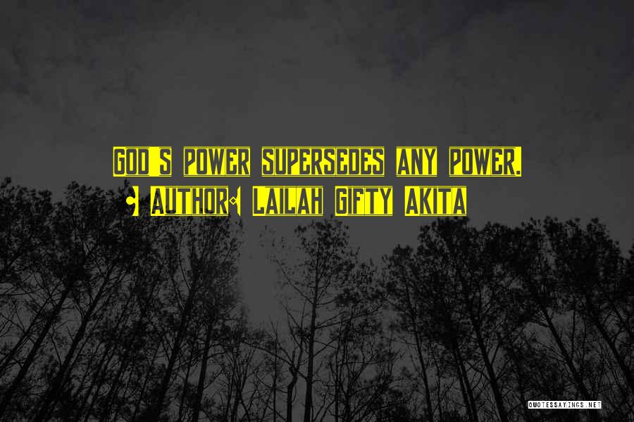 Lailah Gifty Akita Quotes: God's Power Supersedes Any Power.