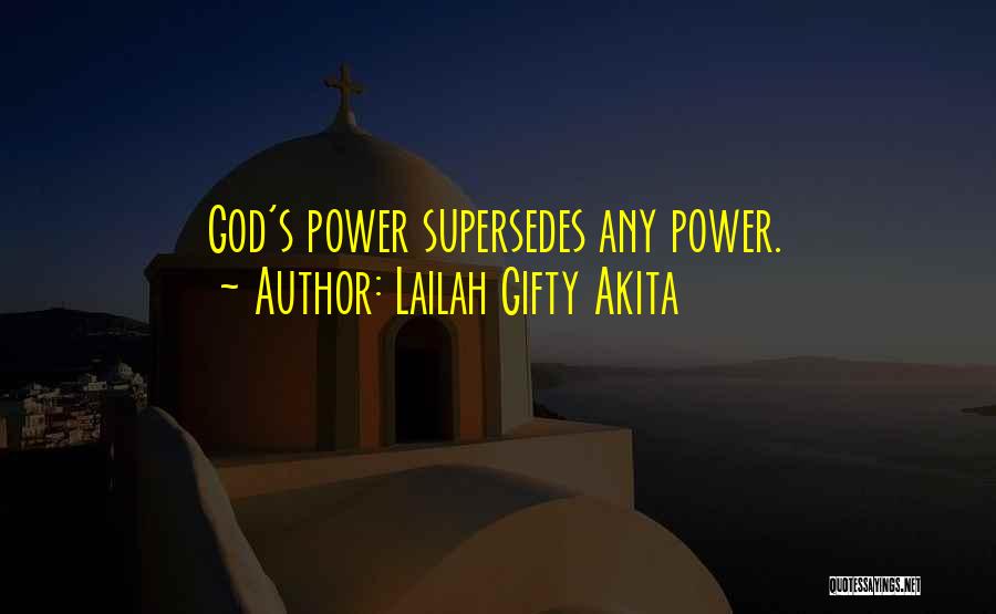 Lailah Gifty Akita Quotes: God's Power Supersedes Any Power.