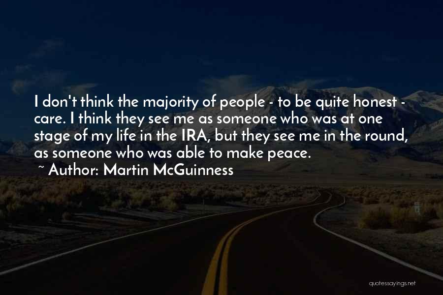 Martin McGuinness Quotes: I Don't Think The Majority Of People - To Be Quite Honest - Care. I Think They See Me As