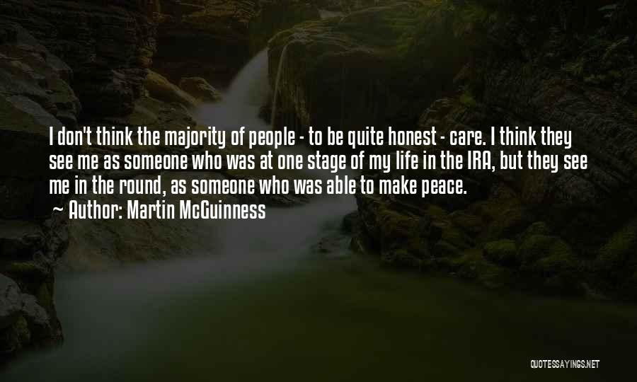 Martin McGuinness Quotes: I Don't Think The Majority Of People - To Be Quite Honest - Care. I Think They See Me As