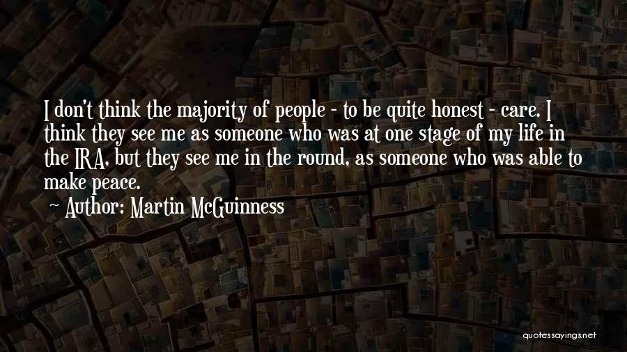 Martin McGuinness Quotes: I Don't Think The Majority Of People - To Be Quite Honest - Care. I Think They See Me As