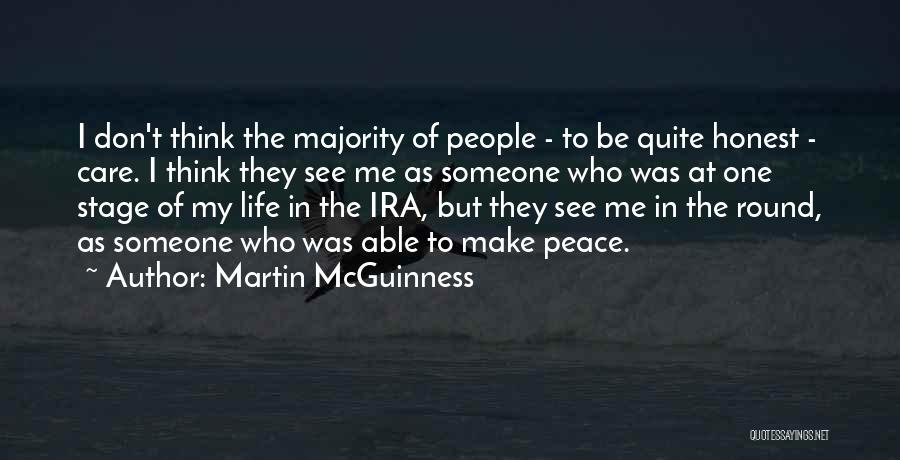 Martin McGuinness Quotes: I Don't Think The Majority Of People - To Be Quite Honest - Care. I Think They See Me As