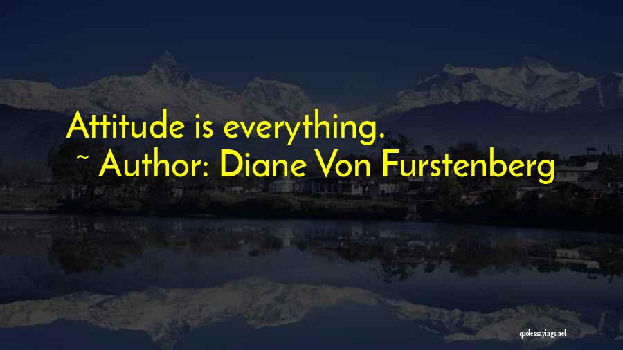 Diane Von Furstenberg Quotes: Attitude Is Everything.