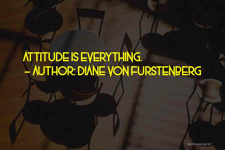 Diane Von Furstenberg Quotes: Attitude Is Everything.