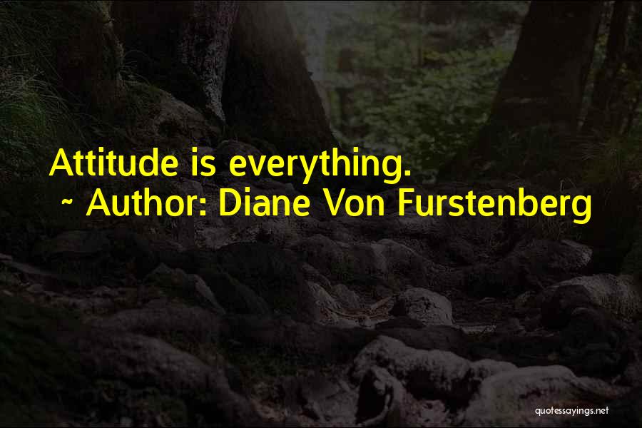 Diane Von Furstenberg Quotes: Attitude Is Everything.