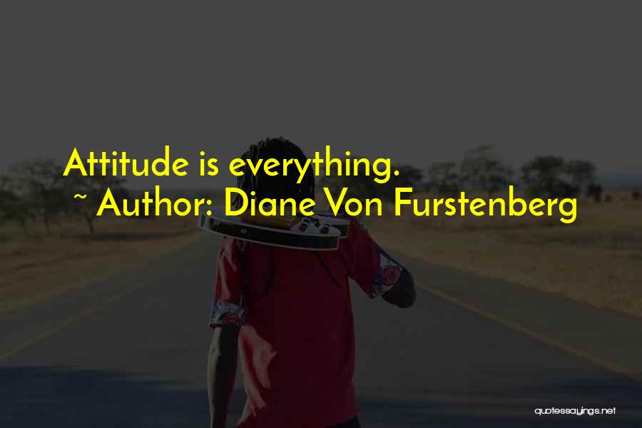 Diane Von Furstenberg Quotes: Attitude Is Everything.