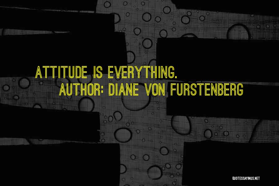 Diane Von Furstenberg Quotes: Attitude Is Everything.