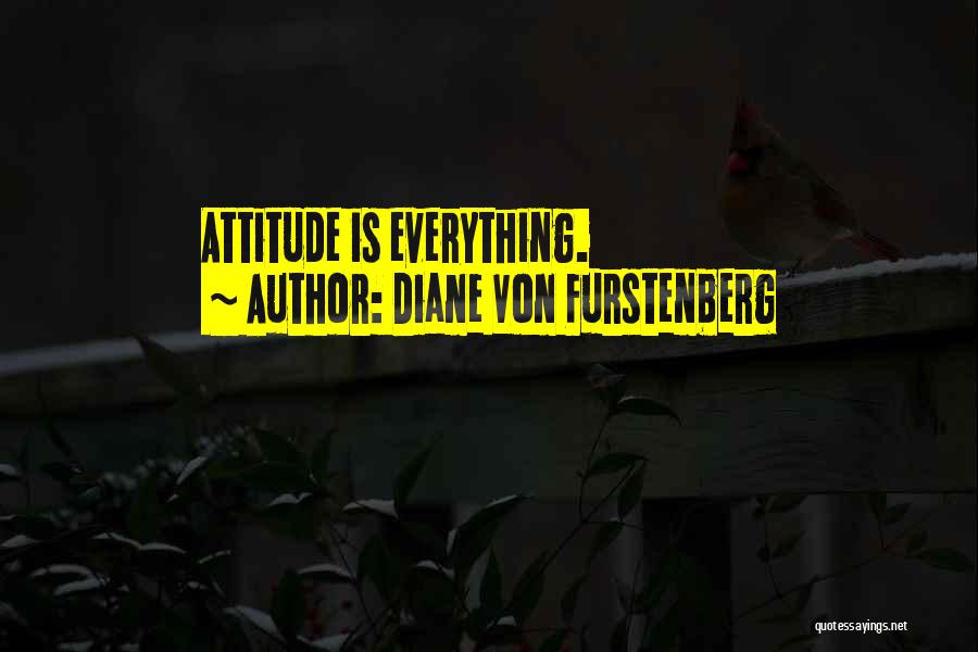 Diane Von Furstenberg Quotes: Attitude Is Everything.