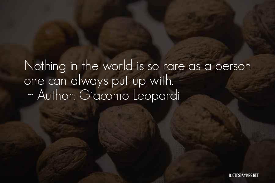 Giacomo Leopardi Quotes: Nothing In The World Is So Rare As A Person One Can Always Put Up With.