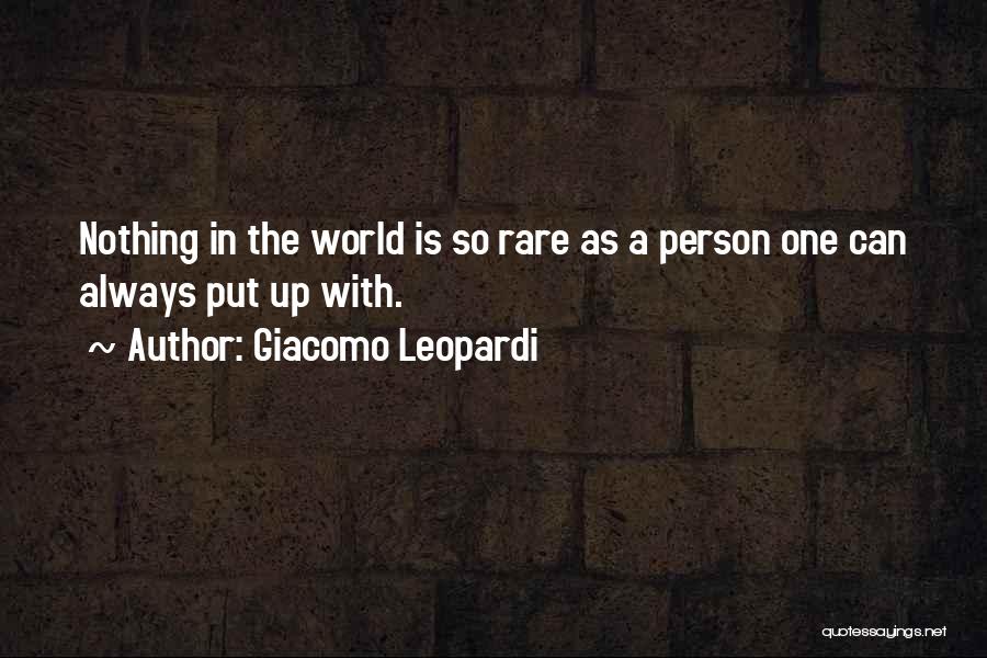 Giacomo Leopardi Quotes: Nothing In The World Is So Rare As A Person One Can Always Put Up With.