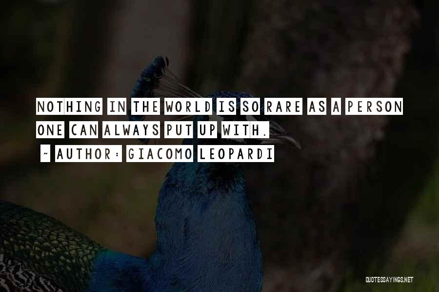 Giacomo Leopardi Quotes: Nothing In The World Is So Rare As A Person One Can Always Put Up With.