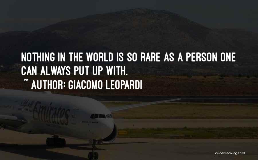 Giacomo Leopardi Quotes: Nothing In The World Is So Rare As A Person One Can Always Put Up With.
