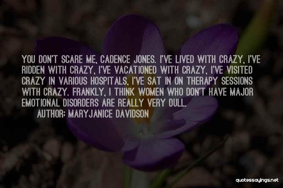 MaryJanice Davidson Quotes: You Don't Scare Me, Cadence Jones. I've Lived With Crazy, I've Ridden With Crazy, I've Vacationed With Crazy, I've Visited