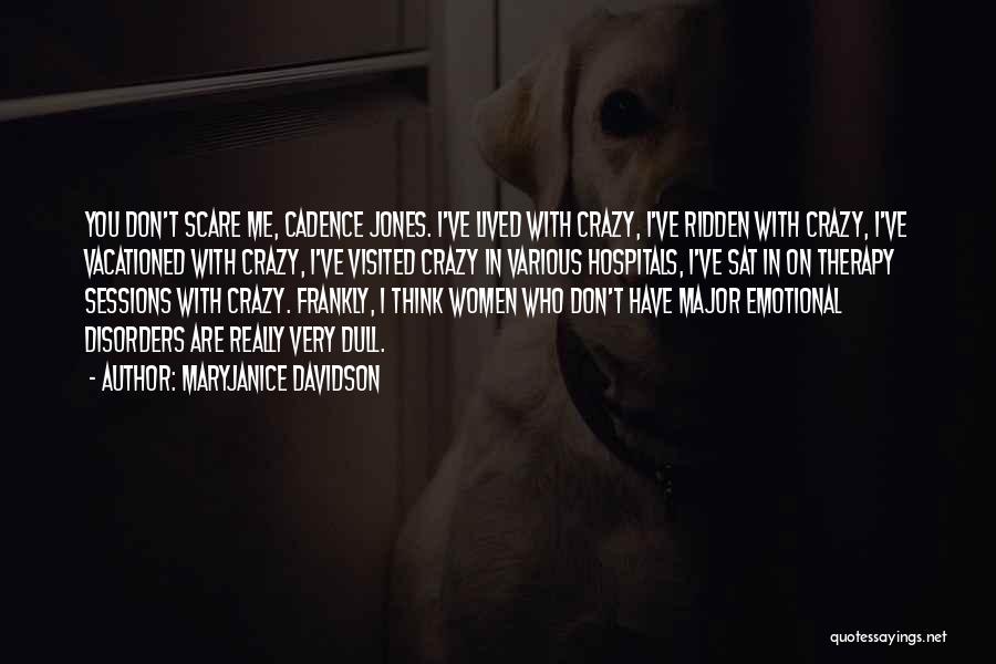 MaryJanice Davidson Quotes: You Don't Scare Me, Cadence Jones. I've Lived With Crazy, I've Ridden With Crazy, I've Vacationed With Crazy, I've Visited