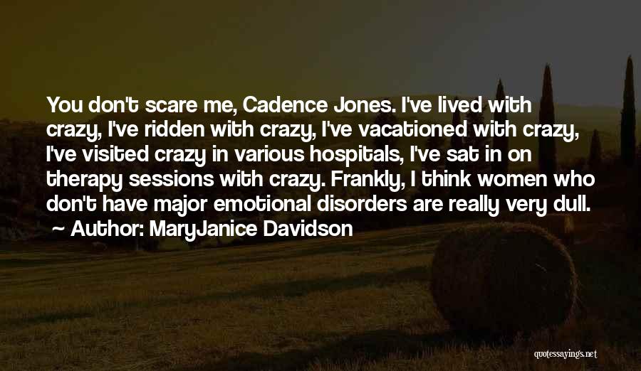 MaryJanice Davidson Quotes: You Don't Scare Me, Cadence Jones. I've Lived With Crazy, I've Ridden With Crazy, I've Vacationed With Crazy, I've Visited