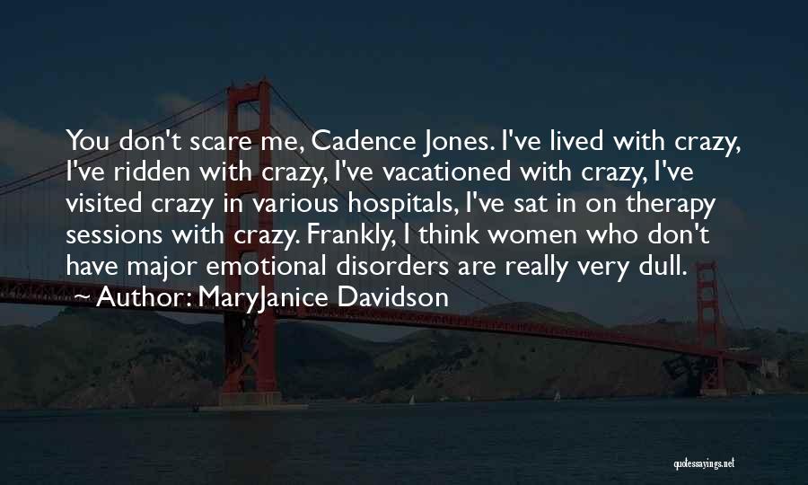 MaryJanice Davidson Quotes: You Don't Scare Me, Cadence Jones. I've Lived With Crazy, I've Ridden With Crazy, I've Vacationed With Crazy, I've Visited