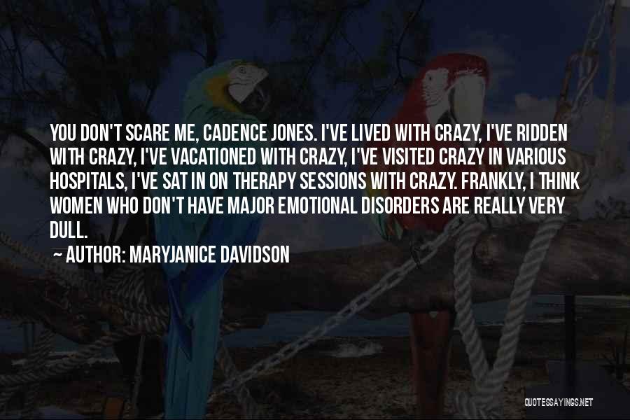 MaryJanice Davidson Quotes: You Don't Scare Me, Cadence Jones. I've Lived With Crazy, I've Ridden With Crazy, I've Vacationed With Crazy, I've Visited