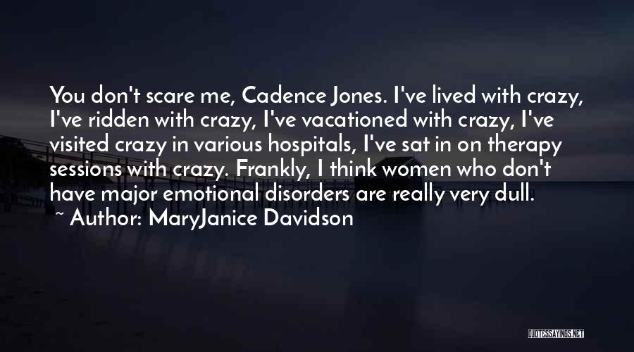 MaryJanice Davidson Quotes: You Don't Scare Me, Cadence Jones. I've Lived With Crazy, I've Ridden With Crazy, I've Vacationed With Crazy, I've Visited